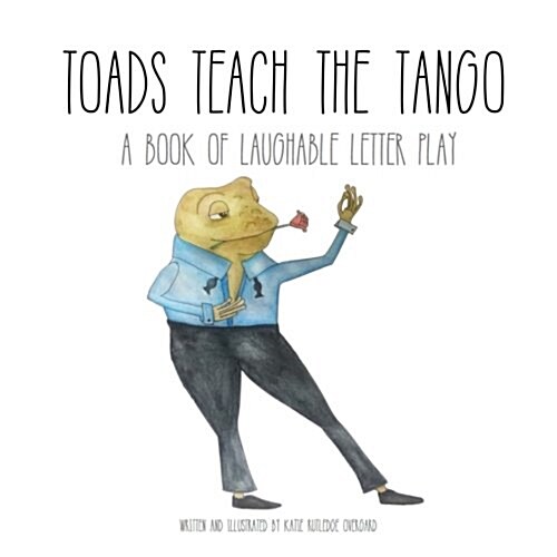 Toads Teach the Tango: A Book of Laughable Letter Play (Paperback)