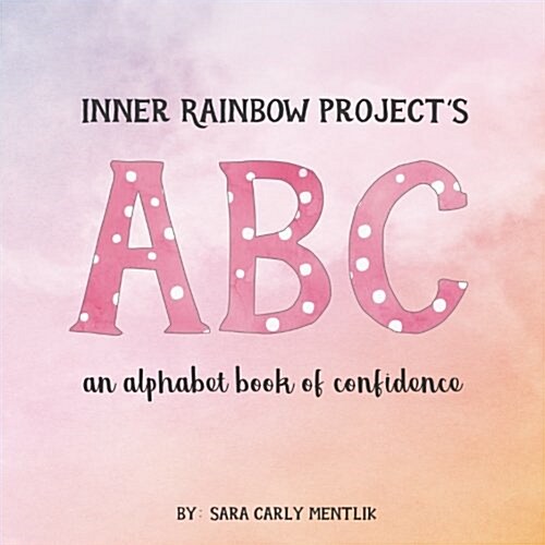 Inner Rainbow Projects ABC: An Alphabet Book of Confidence (Paperback)