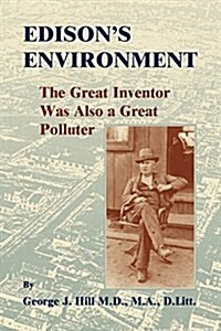 Edisons Environment: The Great Inventor Was Also A Great Polluter (Paperback)