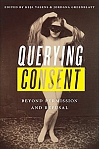 Querying Consent: Beyond Permission and Refusal (Paperback)
