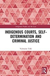 Indigenous Courts, Self-Determination and Criminal Justice (Hardcover)