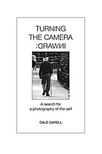Turning the Camera Inward: A Search for a Photography of the Self (Paperback)