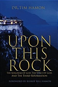 Upon This Rock: The Kingdom of God, the Voice of God, and the Third Reformation (Paperback)