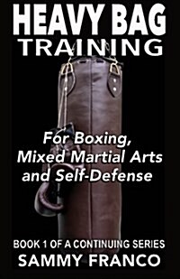 Heavy Bag Training: Boxing - Mixed Martial Arts - Self Defense (Paperback)