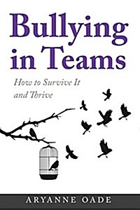 Bullying in Teams: How to Survive It and Thrive (Paperback)