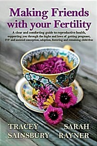 Making Friends with Your Fertility: A Clear and Comforting Guide to Reproductive Health (Paperback)