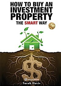 How to Buy an Investment Property the Smart Way: Property Smart (Paperback)