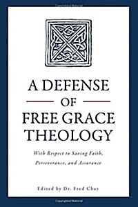 A Defense of Free Grace Theology: With Respect to Saving Faith, Perseverance, and Assurance (Paperback)