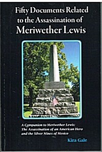 Fifty Documents Related to the Assassination of Meriwether Lewis: A Companion to Meriwether Lewis: The Assassination of an American Hero and the Silve (Paperback)