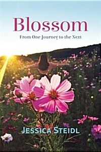Blossom: From One Journey to the Next (Paperback)