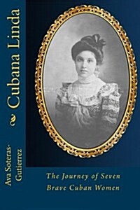 Cubana Linda: The Journey of Seven Beautiful Cuban Women (Paperback)