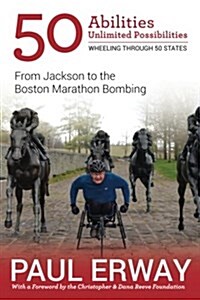 50 Abilities, Unlimited Possibilities -- Wheeling Through 50 States: From Jackson to the Boston Marathon Bombing (Paperback)
