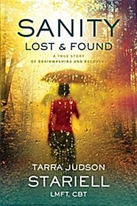 Sanity Lost & Found: A True Story of Brainwashing and Recovery (Paperback)