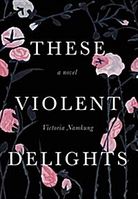 These Violent Delights (Hardcover)