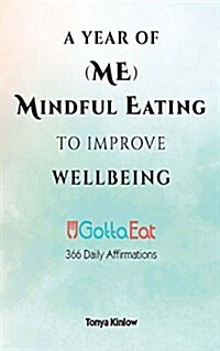 A Year of (Me) Mindful Eating to Improve Wellbeing: Ugottaeat 366 Daily Affirmations (Paperback)