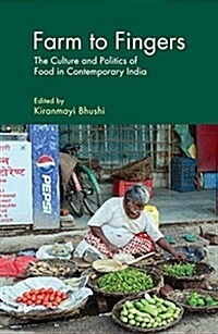 Farm to Fingers : The Culture and Politics of Food in Contemporary India (Hardcover)