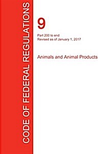 Cfr 9, Part 200 to End, Animals and Animal Products, January 01, 2017 (Volume 2 of 2) (Paperback)