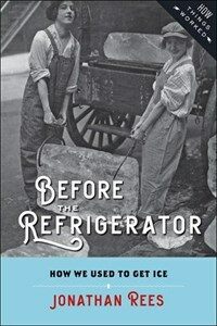 Before the refrigerator : how we used to get ice 