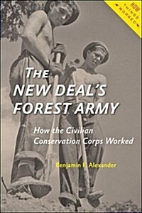 The New Deals Forest Army: How the Civilian Conservation Corps Worked (Hardcover)