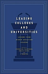 Leading Colleges and Universities: Lessons from Higher Education Leaders (Hardcover)