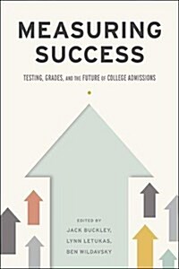 Measuring Success: Testing, Grades, and the Future of College Admissions (Hardcover)