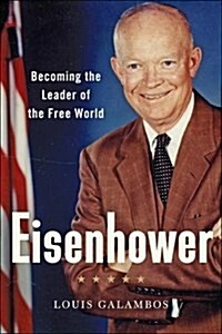 Eisenhower: Becoming the Leader of the Free World (Hardcover)