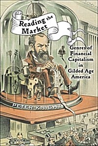 Reading the Market: Genres of Financial Capitalism in Gilded Age America (Paperback)