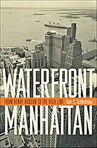 Waterfront Manhattan: From Henry Hudson to the High Line (Hardcover)