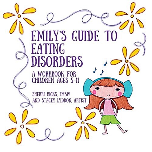 Emilys Guide to Eating Disorders: A Workbook for Children Ages 5-11 (Paperback)