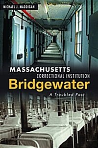 Massachusetts Correctional Institution-Bridgewater: A Troubled Past (Paperback)