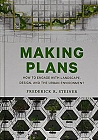 Making Plans: How to Engage with Landscape, Design, and the Urban Environment (Hardcover)
