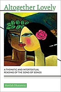 Altogether Lovely: A Thematic and Intertextual Reading of the Song of Songs (Paperback)