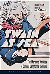 Twain at Sea: The Maritime Writings of Samuel Langhorne Clemens (Paperback)