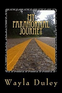 My Paranormal Journey: A Quick Look Back at How I Got Started (Paperback)