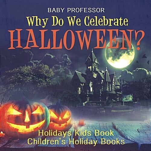 Why Do We Celebrate Halloween? Holidays Kids Book Childrens Holiday Books (Paperback)
