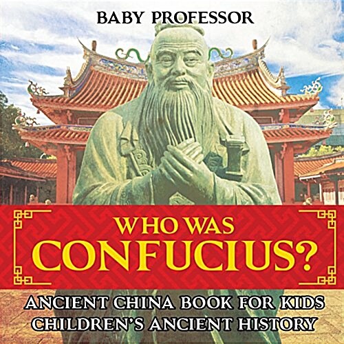 Who Was Confucius? Ancient China Book for Kids Childrens Ancient History (Paperback)