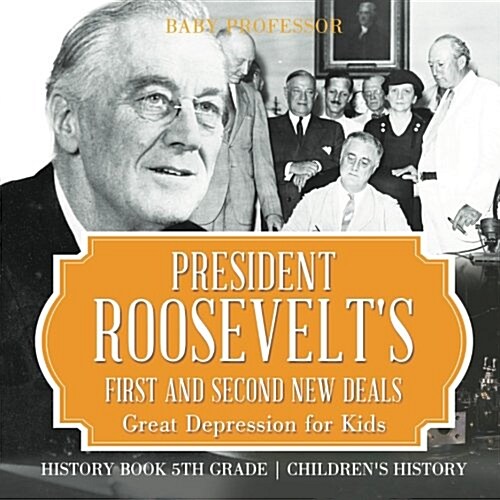 President Roosevelts First and Second New Deals - Great Depression for Kids - History Book 5th Grade Childrens History (Paperback)