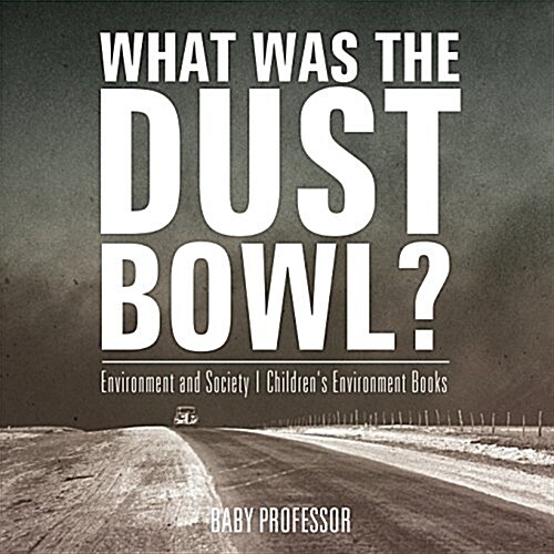 What Was The Dust Bowl? Environment and Society Childrens Environment Books (Paperback)