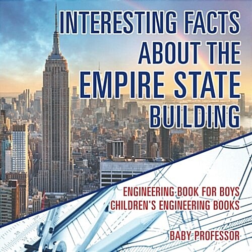 Interesting Facts about the Empire State Building - Engineering Book for Boys Childrens Engineering Books (Paperback)