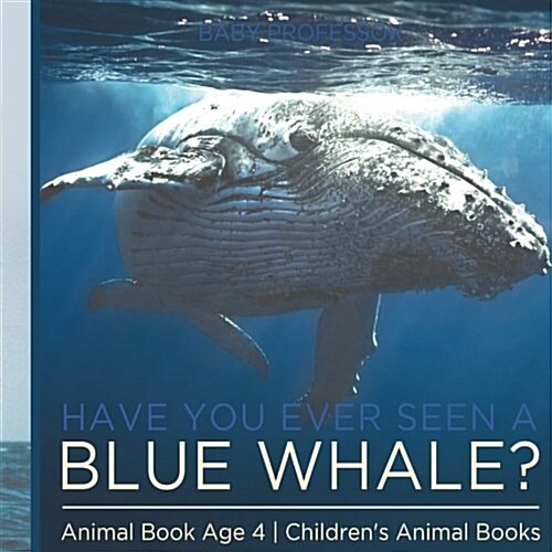 Have You Ever Seen A Blue Whale? Animal Book Age 4 Childrens Animal Books (Paperback)