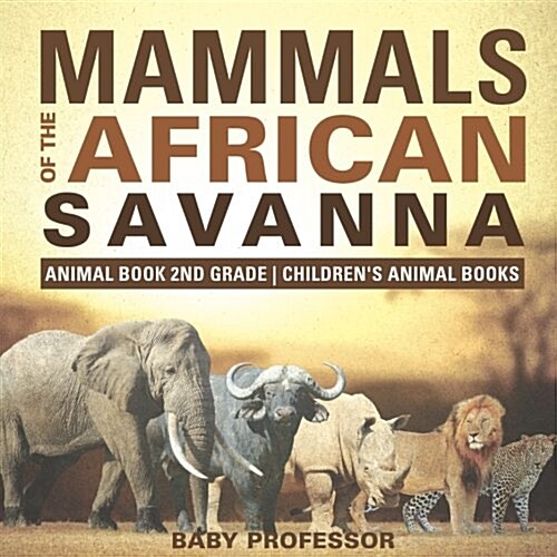 Mammals of the African Savanna - Animal Book 2nd Grade Childrens Animal Books (Paperback)