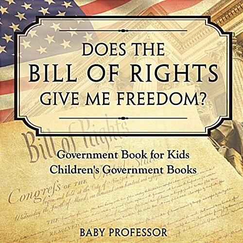 Does the Bill of Rights Give Me Freedom? Government Book for Kids Childrens Government Books (Paperback)