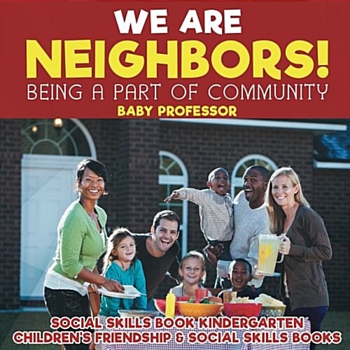 We Are Neighbors! Being a Part of Community - Social Skills Book Kindergarten Childrens Friendship & Social Skills Books (Paperback)