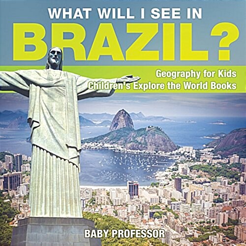 What Will I See In Brazil? Geography for Kids Childrens Explore the World Books (Paperback)