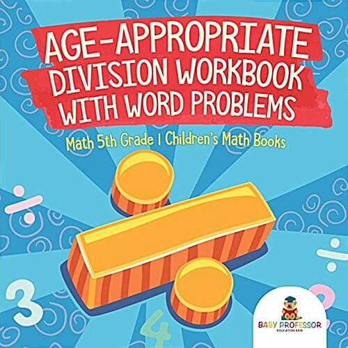 Age-Appropriate Division Workbook with Word Problems - Math 5th Grade Childrens Math Books (Paperback)