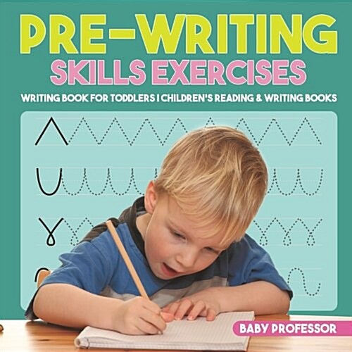 Pre-Writing Skills Exercises - Writing Book for Toddlers Childrens Reading & Writing Books (Paperback)