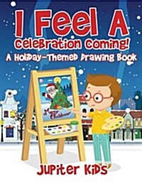 I Feel a Celebration Coming! a Holiday-Themed Drawing Book (Paperback)