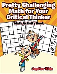 Pretty Challenging Math for Your Critical Thinker: Math Activity Book (Paperback)