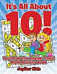 Its All about 10! Youll Find the Answer Then!: Math Activity Book (Paperback)