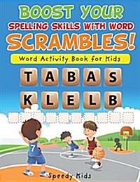 Boost Your Spelling Skills with Word Scrambles! Word Activity Book for Kids (Paperback)